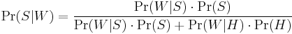 \Pr(S|W) = \frac{\Pr(W|S) \cdot \Pr(S)}{\Pr(W|S) \cdot \Pr(S) %2B \Pr(W|H) \cdot \Pr(H)}