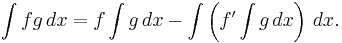 \int f g\, dx = f \int g\, dx - \int \left ( f' \int g\,dx \right )\, dx.\!