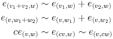 \begin{align}
e_{(v_1 %2B v_2, w)} &\sim e_{(v_1, w)} %2B e_{(v_2, w)}\\
e_{(v, w_1 %2B w_2)} &\sim e_{(v, w_1)} %2B e_{(v, w_2)}\\
ce_{(v, w)} &\sim e_{(cv, w)} \sim e_{(v, cw)}
\end{align}