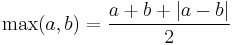  \operatorname{max}(a,b) = \frac{a%2Bb%2B|a-b|}{2} 