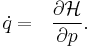 \dot q =~~\frac{\partial \mathcal{H}}{\partial p}.