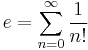 e=\sum_{n=0}^\infty \frac{1}{n!}