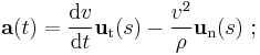  \mathbf{a}(t) = \frac{\mathrm{d}v}{\mathrm{d}t} \mathbf{u}_\mathrm{t}(s) - \frac{v^2}{\rho}\mathbf{u}_\mathrm{n}(s) \�; 