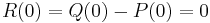  R(0) = Q(0)-P(0) = 0 