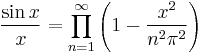 \frac{\sin x}{x} = \prod_{n=1}^\infty\left(1 - \frac{x^2}{n^2\pi^2}\right)