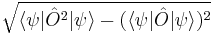 \sqrt{\lang \psi | \hat O^2  | \psi \rang - (\lang \psi | \hat O | \psi \rang)^2}