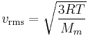 v_\mathrm{rms} = \sqrt {{3RT}\over{M_m}}