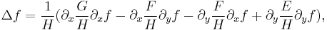 \Delta f = {1\over H} (\partial_x {G\over H} \partial_x f - \partial_x {F\over H}\partial_y f -\partial_y {F\over H}\partial_x f %2B \partial_y {E\over H}\partial_yf),