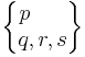 \begin{Bmatrix} p \ \ \ \ \ \\ q , r , s \end{Bmatrix}