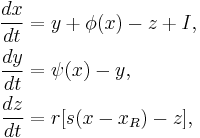  \begin{align}
\frac{d x}{d t} &= y%2B\phi(x)-z%2BI, \\
\frac{d y}{d t} &= \psi(x)-y, \\
\frac{d z}{d t} &= r[s(x-x_R)-z],
\end{align} 