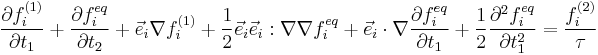 \frac{\part f_i^{(1)}}{\part t_1}%2B\frac{\part f_i^{eq}}{\part t_2} %2B\vec{e}_i \nabla f_i^{(1)}%2B     \frac{1}{2}\vec{e}_i\vec{e}_i�: \nabla\nabla f_i^{eq} %2B\vec{e}_i\cdot\nabla\frac{\part f_i^{eq}}{\part t_1}  %2B\frac{1}{2}\frac{\part^2 f_i^{eq}}{\part t_1^2} =\frac{f_i^{(2)}}{\tau}   