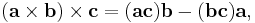 (\mathbf{a}\times\mathbf{b})\times\mathbf{c}=(\mathbf{a}\mathbf{c})\mathbf{b}-(\mathbf{b}\mathbf{c})\mathbf{a},