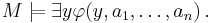 M \models \exists y \varphi(y,a_1,\dots,a_n) \,.