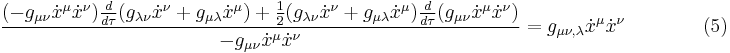  {(-g_{\mu \nu} \dot x^\mu \dot x^\nu) {d \over d\tau} (g_{\lambda \nu} \dot x^\nu %2B g_{\mu \lambda} \dot x^\mu) %2B {1 \over 2} (g_{\lambda \nu} \dot x^\nu %2B g_{\mu \lambda} \dot x^\mu) {d \over d\tau} (g_{\mu \nu} \dot x^\mu \dot x^\nu) \over -g_{\mu \nu} \dot x^\mu \dot x^\nu} = g_{\mu \nu ,\lambda} \dot x^\mu \dot x^\nu \qquad \qquad (5) 