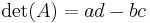 \det(A) = ad - bc