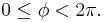 0\le\phi < 2\pi.