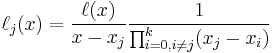 \ell_j(x) = \frac{\ell(x)}{x-x_j} \frac{1}{\prod_{i=0,i \neq j}^k(x_j-x_i)}