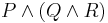 P \and (Q \and R)