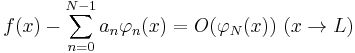 f(x) - \sum_{n=0}^{N-1} a_n \varphi_{n}(x) = O(\varphi_{N}(x)) \  (x \rightarrow L)