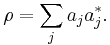 \rho = \sum_j a_j a_j^*.