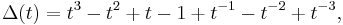 \Delta(t) = t^3 - t^2 %2B t - 1 %2B t^{-1} - t^{-2} %2B t^{-3}, \, 