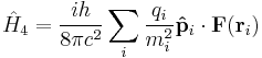 \hat{H}_4 = \frac{ih}{8 \pi c^2} \sum_{i} \frac{q_i}{m_i^2} \mathbf{\hat{p}}_i\cdot\mathbf{F}(\mathbf{r}_i) 