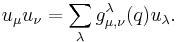  u_\mu u_\nu = \sum_\lambda g^\lambda_{\mu,\nu}(q) u_\lambda. \, 