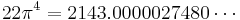 22{\pi}^4=2143.0000027480\cdots\,