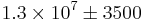 1.3\times 10^7 \pm 3500