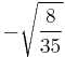 -\sqrt{\frac{8}{35}}\!\,