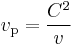 v_\mathrm{p} = \frac{C^2}{v} 