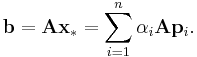  \mathbf{b}=\mathbf{A}\mathbf{x}_* = \sum^{n}_{i=1} \alpha_i  \mathbf{A} \mathbf{p}_i.