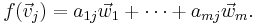 f(\vec{v}_j)=a_{1j} \vec{w}_1 %2B \cdots %2B a_{mj} \vec{w}_m.