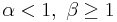 \alpha < 1,\ \beta \geq 1