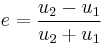 
e = \frac{u_{2} - u_{1}}{u_{2} %2B u_{1}}
