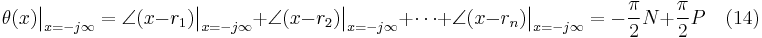 \theta(x)\big|_{x=-j\infty} = \angle(x-r_1)\big|_{x=-j\infty}%2B\angle(x-r_2)\big|_{x=-j\infty}%2B\cdots%2B\angle(x-r_n)\big|_{x=-j\infty} = -\frac{\pi}{2}N%2B\frac{\pi}{2}P  \quad (14)\,