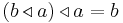  (b \triangleleft a) \triangleleft a = b 