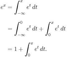 
\begin{align}
e^x & = \int_{-\infty}^x e^t\,dt \\[8pt]
& = \int_{-\infty}^0 e^t\,dt %2B \int_0^x e^t\,dt \\[8pt]
& = 1 %2B \int_{0}^x e^t\,dt.
\end{align}
