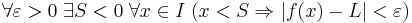 \forall \varepsilon >0 \; \exists S <0 \; \forall x \in I \; (x < S \Rightarrow |f(x) - L| < \varepsilon)