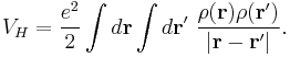  V_{H}={e^2\over2}\int d\mathbf r\int d\mathbf{r}'\  {\rho(\mathbf r)\rho(\mathbf r')\over|\mathbf r-\mathbf r'|}.