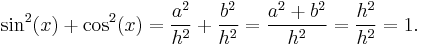 \sin^2(x) %2B \cos^2(x) = \frac{a^2}{h^2} %2B \frac{b^2}{h^2} = \frac{a^2%2Bb^2}{h^2} = \frac{h^2}{h^2} = 1.\, 