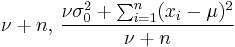 \nu%2Bn,\, \frac{\nu\sigma_0^2 %2B \sum_{i=1}^n (x_i-\mu)^2}{\nu%2Bn}\!