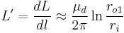 L' = \frac{dL}{dl} \approx \frac{\mu_d}{2 \pi} \ln\frac{r_{o1}}{r_i}