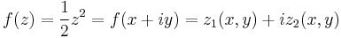  f(z) = {1\over 2} z^2 = f(x %2B i y) = z_1 (x,y) %2B i z_2 (x,y) 