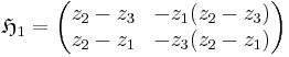 \mathfrak{H}_1 = \begin{pmatrix}
z_2 - z_3 & -z_1 (z_2 - z_3)\\
z_2-z_1 & -z_3 (z_2-z_1)
\end{pmatrix}