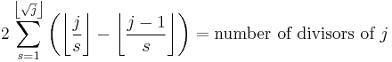 2\sum_{s=1}^{\left\lfloor\sqrt{j}\right\rfloor} \left(\left\lfloor{ j \over s}\right\rfloor - \left\lfloor{j-1 \over s}\right\rfloor\right) = \text{number of divisors of } j  