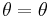  \theta  = \theta \,