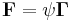 \mathbf{F}=\psi \mathbf{\Gamma}