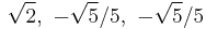 \sqrt{2},\ -\sqrt{5}/5,\ -\sqrt{5}/5