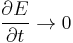 \frac{\partial E}{\partial t}\rightarrow 0